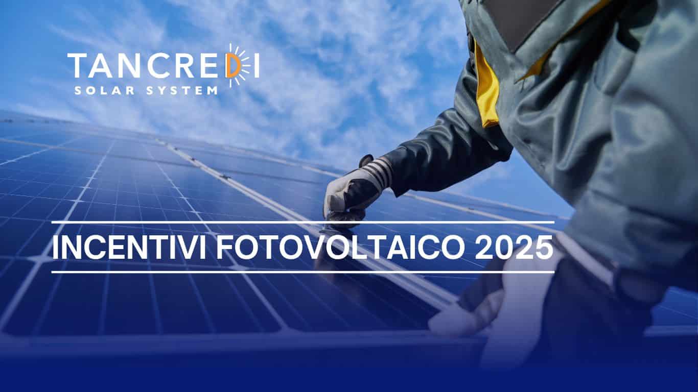 INCENTIVI FOTOVOLTAICO 2025